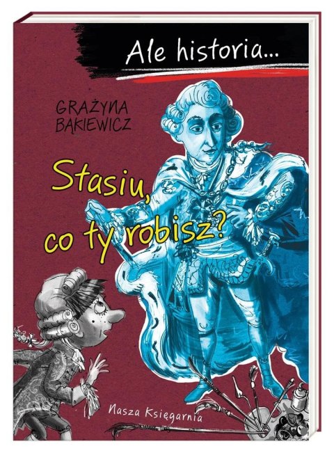 Ale historia Stasiu, co ty robisz? Ale historia Stasiu, co ty robisz?