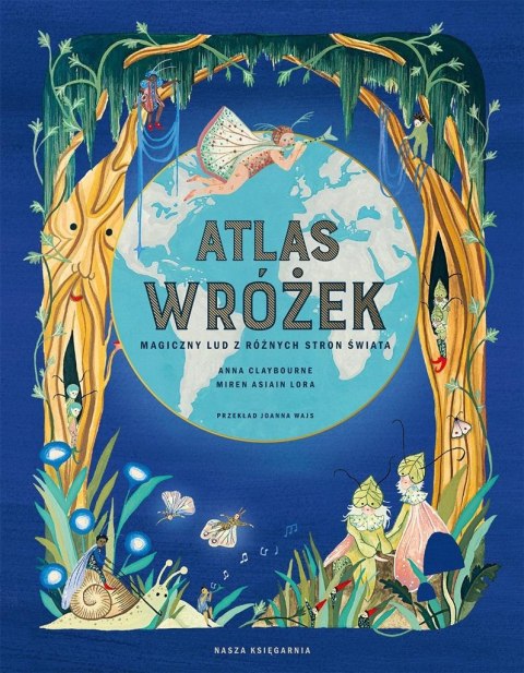 Atlas wróżek. Magiczny lud z różnych stron świata Atlas wróżek. Magiczny lud z różnych stron świata