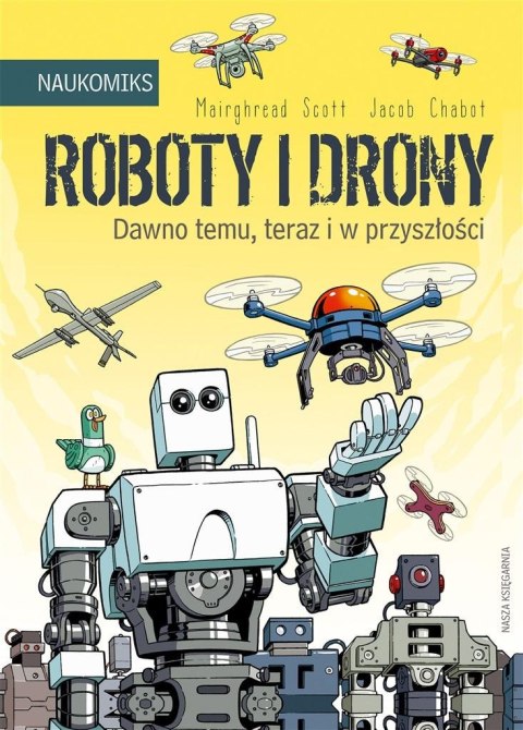 Roboty i drony. Dawno temu, teraz i w przyszłości Roboty i drony. Dawno temu, teraz i w przyszłości